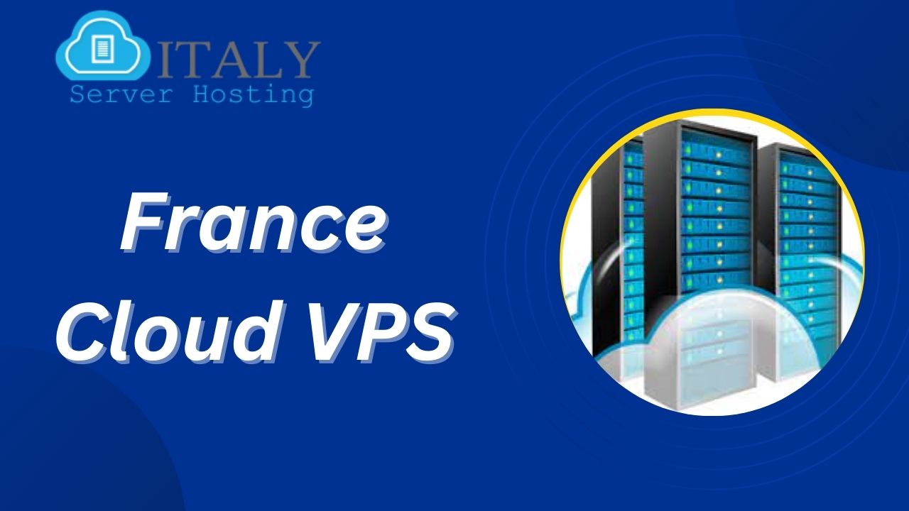 Benefits of using best France Cloud VPS server hosting
