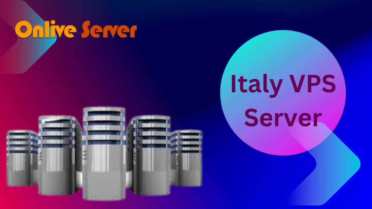 Italy VPS Server Hosting Plans Big Benefits of Onlive Server