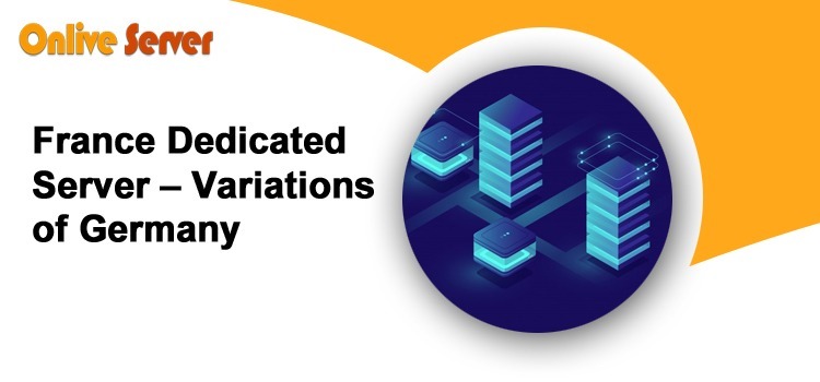 France Dedicated Server – Variations Of Germany