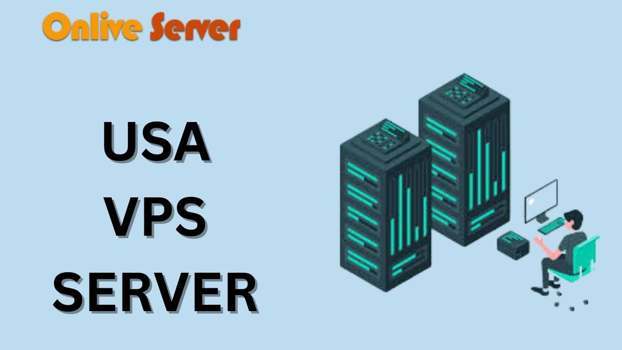 USA VPS Server Hosting Solution- A Boon for Modern-Day Businesses - Onlive Server