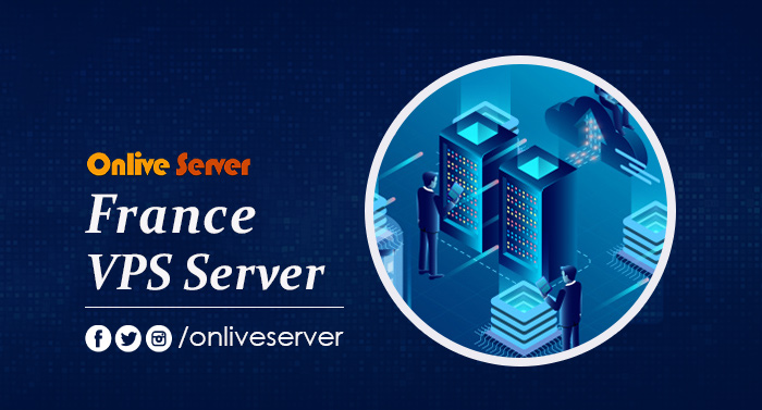 France VPS Server – The Perfect Solution is for Your Business
