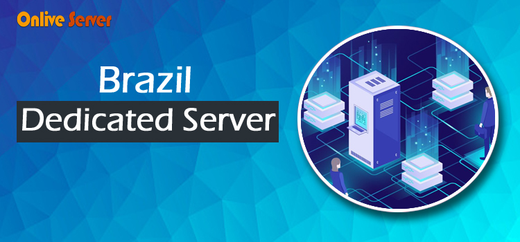 New Affordable Brazil Dedicated Server – Get it with Onlive Server Now!