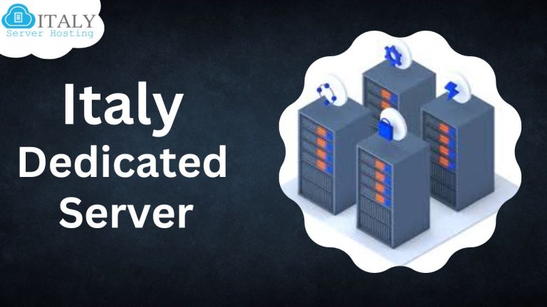 Upgrade Your Online Business with Italy Dedicated Server via Italy Server Hosting