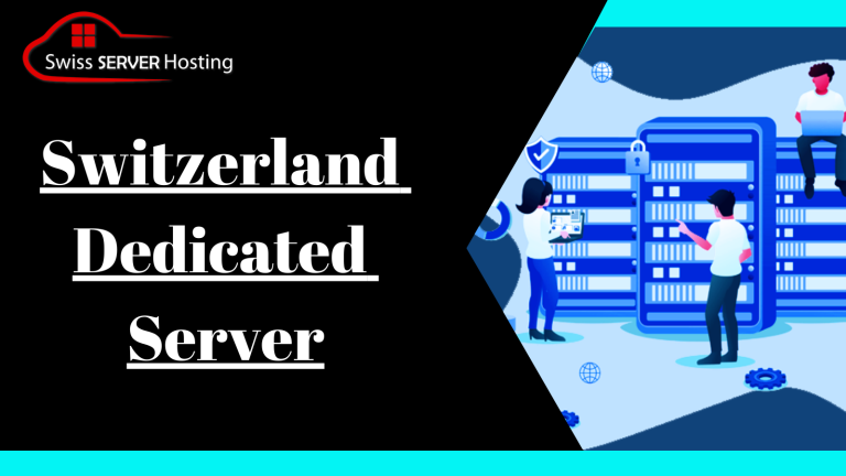 Switzerland Dedicated Server: The Eventual Solution for Business by Swiss Server Hosting