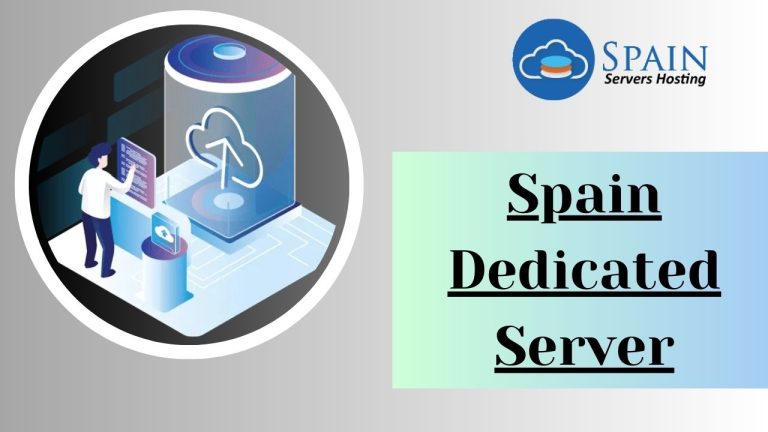 Spain Dedicated Server – Everything you Need to Know