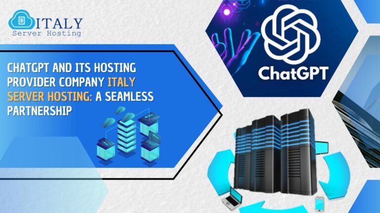 ChatGPT and Its Hosting Provider Company Italy Server Hosting: A Seamless Partnership